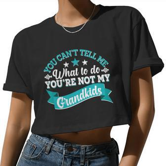 You Can't Tell Me What To Do You're Not My Grandkids Women Cropped T-shirt - Monsterry CA