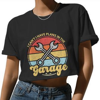 Car Mechanic Car Guy I Cant I Have Plans In The Garage Women Cropped T-shirt - Monsterry UK