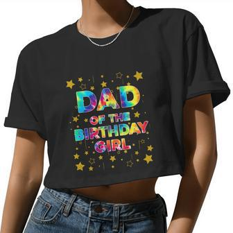Dad Of The Birthday Girl Tie Dye Bday Women Cropped T-shirt - Monsterry