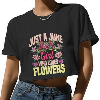 Just A June Girl Who Loves Flowers Birthday Women Cropped T-shirt - Monsterry UK