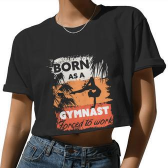 Gymnastics Born To Do Gymnastics Forced To Work Women Cropped T-shirt - Monsterry UK