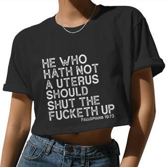 He Who Hath Not A Uterus Should Shut The Fucketh Up Fallopians 1973 Cool Women Cropped T-shirt - Monsterry
