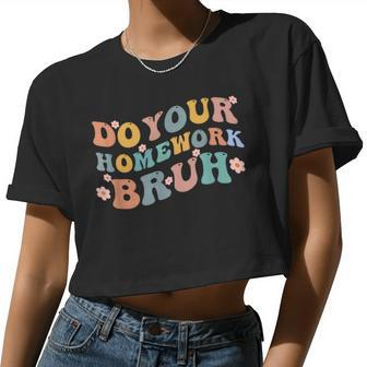 Do Your Homework Bruh Middle School Elementary Teacher Women Cropped T-shirt - Monsterry DE