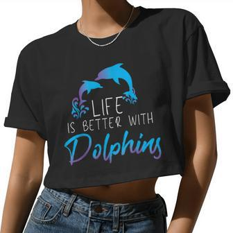 Inspiring Saying Life Is Better With Dolphin Women Women Cropped T-shirt - Monsterry DE