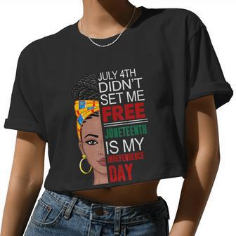 July 4Th Didn't Set Me Free Juneteeth Is My Independence Day Women Cropped T-shirt - Monsterry