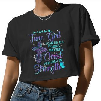Im Am A June Girl Christ Who Gives Me Strength Women Cropped T-shirt - Monsterry