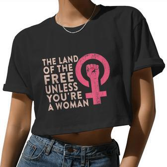 The Land Of The Free Unless You're A Woman Pro Choice Women Cropped T-shirt - Monsterry DE