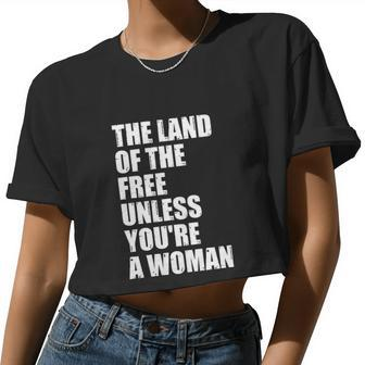 The Land Of The Free Unless You're A Woman Pro Choice Women Cropped T-shirt - Monsterry