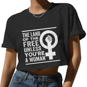 The Land Of The Free Unless You're A Woman Pro Choice Women's Rights Women Cropped T-shirt - Monsterry AU