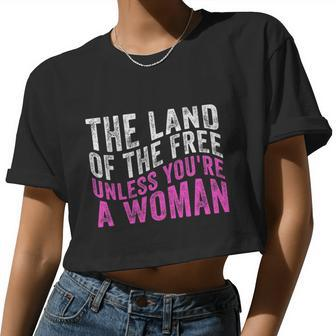 The Land Of The Free Unless You're A Women's Right Pro Choice Women Cropped T-shirt - Monsterry UK