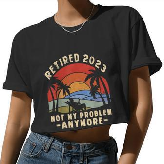 The Legend Is Retiring Retired 2023 Not My Problem Anymore Women Cropped T-shirt - Monsterry CA