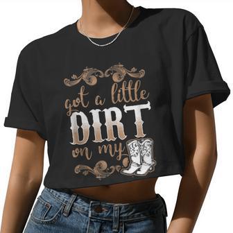 Got A Little Dirt On My Boots Fun Country Girls Women Cropped T-shirt - Monsterry CA