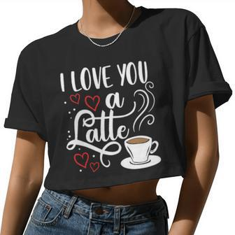I Love You A Latte Clothing For Him Her Valentine Humor Women Long Women Cropped T-shirt - Monsterry