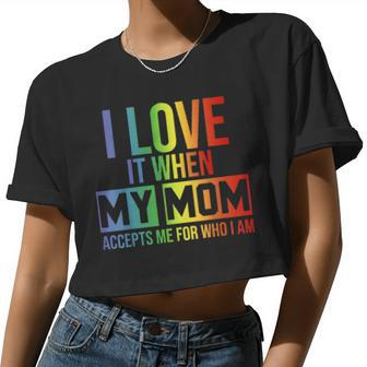 I Love It When My Mom Accepts Me Lgbt Pride Women Cropped T-shirt - Monsterry AU