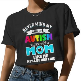 Never Mind My Child's Autism Because With A Mom Like Me He'll Be Just Fine Women Cropped T-shirt - Monsterry CA