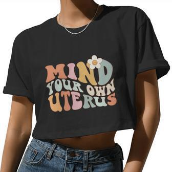 Mind Your Own Uterus Pro Choice Feminist Womens Rights Women Cropped T-shirt - Monsterry AU
