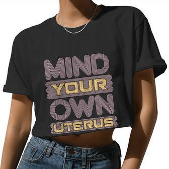 Mind Your Own Uterus Pro Choice Feminist Women's Rights Women Cropped T-shirt - Monsterry AU