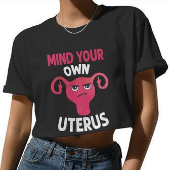 Mind Your Own Uterus Pro Choice Feminist Women's Rights Women Cropped T-shirt - Monsterry UK