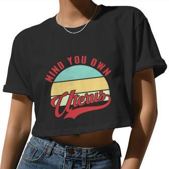 Mind Your Own Uterus Pro Choice Feminist Women's Rights Women Cropped T-shirt - Monsterry