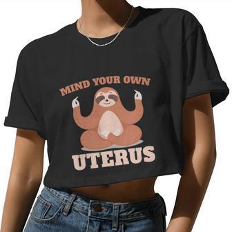 Mind Your Own Uterus Pro Choice Feminist Women's Sloth Meaningful Women Cropped T-shirt - Monsterry UK