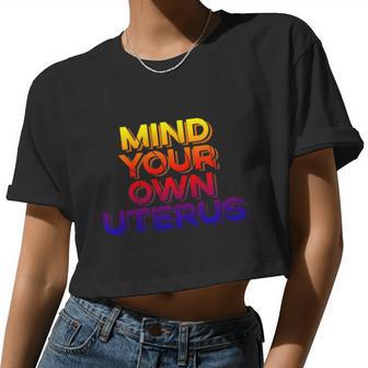 Mind Your Own Uterus Pro Choice Women's Rights Feminist Women Cropped T-shirt - Monsterry