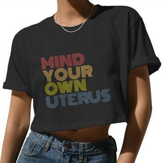 Mind Your Own Uterus Pro Choice Women's Rights Feminist Women Cropped T-shirt - Monsterry