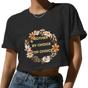 Mother By Choice For Choice Pro Choice Feminist Rights Floral Women Cropped T-shirt - Monsterry AU