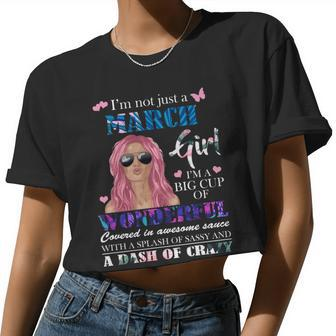 Not Just A March Girl Wonderful Sassy Birthday Women Cropped T-shirt - Monsterry DE