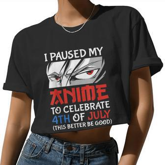 I Paused My Anime To Celebrate 4Th Of July 4Th Of July Women Cropped T-shirt - Monsterry AU