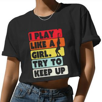 I Play Like A Girl Try To Keep Up Vintage Women Cropped T-shirt - Monsterry