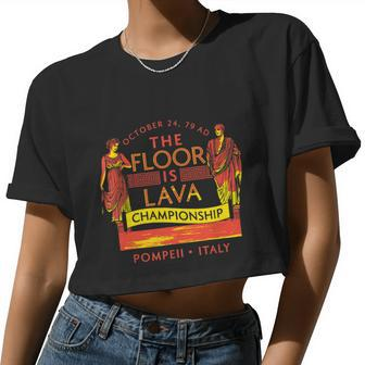 Pompeii Floor Is Lava Championship Natural Disaster Italy Women Cropped T-shirt - Monsterry