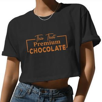 This That Premium Chocolate Chocolate Lovers Women Cropped T-shirt - Monsterry DE