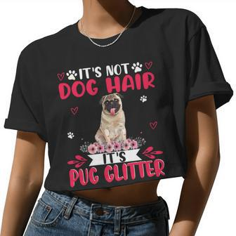 Pug Lover Dog This Is Not Dog Hair It Is Pug Glitter Floral Flower Pug 51 Pugs Women Cropped T-shirt - Monsterry UK