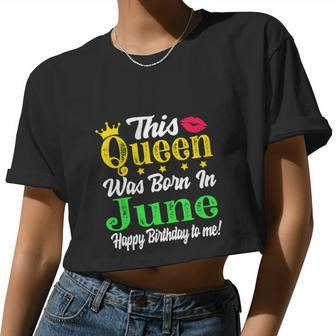 This Queen Was Born In June Birthday For Women Girl Women Cropped T-shirt - Monsterry