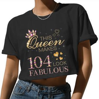This Queen Makes 104 Look Fabulous 104Th Birthday B-Day Women Cropped T-shirt - Monsterry