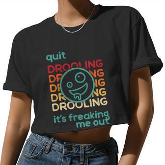 Quit Drooling Is's Freaking Me Out Face Women Cropped T-shirt - Monsterry UK