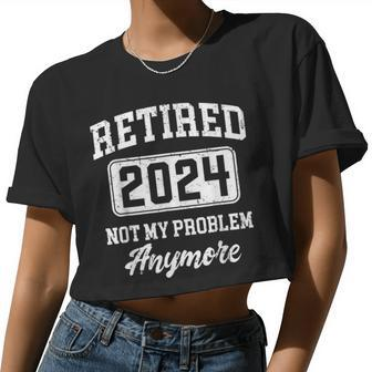 Retired 2024 Not My Problem Anymore Retirement Women Women Cropped T-shirt - Monsterry UK