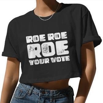 Roe Roe Roe Your Vote Pro Choice Rights 1973 Women Cropped T-shirt - Monsterry UK