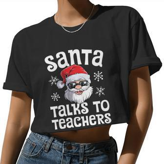 Santa Talks To Teachers Christmas Women Men Xmas Teacher Women Cropped T-shirt - Monsterry UK