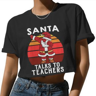 Santa Talks To Teachers Xmas For Teacher Women Cropped T-shirt - Monsterry