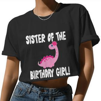Sister Of The Birthday Girl Dinosaur Matching Family Party Women Cropped T-shirt - Monsterry AU