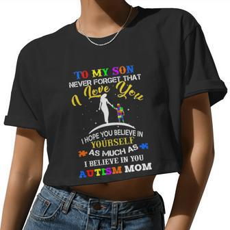 To My Son Never Forget That I Love You I Hope You Believe In As Much As I Believe In You Autism Mom Women Cropped T-shirt - Monsterry UK