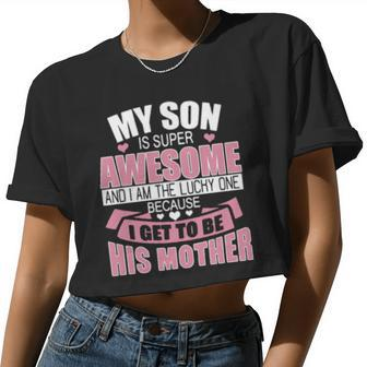 My Son Is Super Awesome And I Am The Lucky One Because I Get To Be His Mother Women Cropped T-shirt - Monsterry