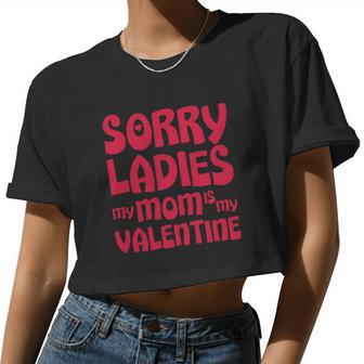 Sorry Ladies My Mom Is My Valentine Women Cropped T-shirt - Monsterry AU