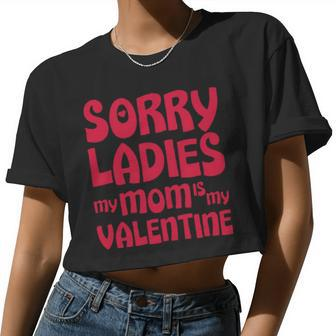 Sorry Ladies My Mom Is My Valentine Women Cropped T-shirt - Monsterry UK