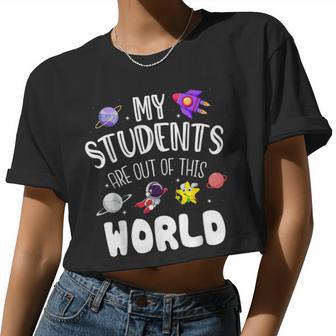 My Students Are Out Of This World Space Teacher Women Cropped T-shirt - Monsterry