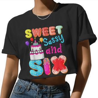 Sweet Sassy And Six Birthday For Girls 6 Year Old Women Cropped T-shirt - Monsterry AU