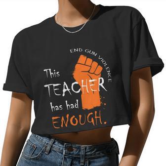 This Teacher Has Had Enough End Gun Violence Women Cropped T-shirt - Monsterry CA