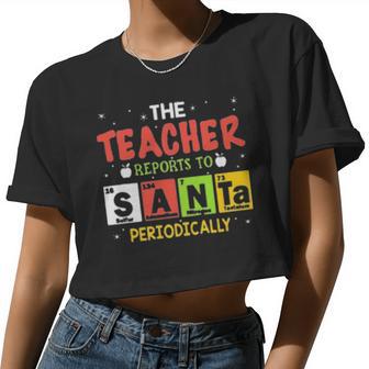 The Teacher Reports To Santa Periodically Women Cropped T-shirt - Monsterry CA