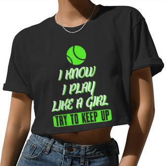 Tennis I Know I Play Like A Girl Try To Keep Up Women Cropped T-shirt - Monsterry